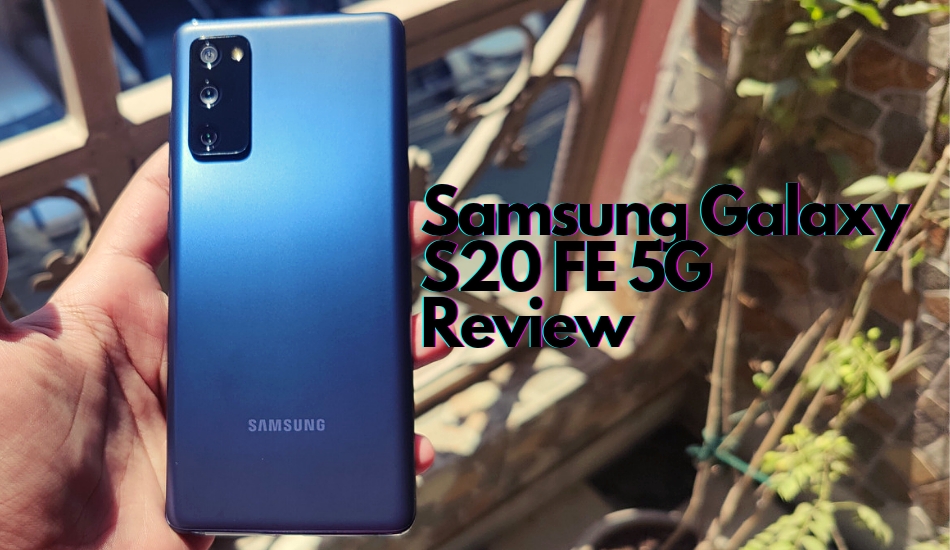 Samsung Galaxy S20 FE 5G Review: The Fan Edition we always deserved