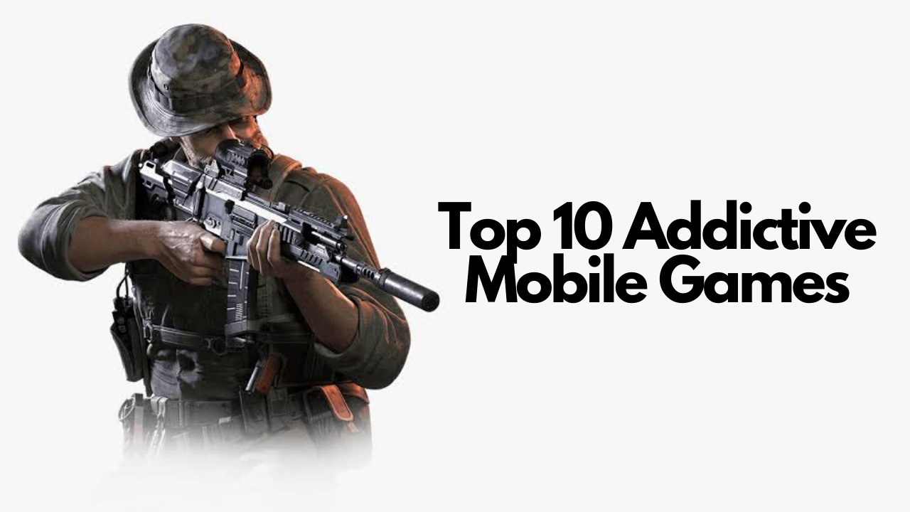 Top 10 Addictive Mobile Games